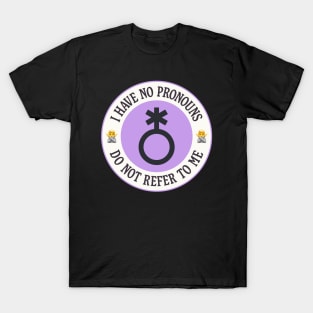 I Have No Pronouns Do Not Refer To Me - Nonbinary T-Shirt